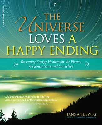 Vesmír miluje šťastný koniec: Stávame sa strážcami energie a eko-liečiteľmi pre planétu, organizácie a nás samých - The Universe Loves a Happy Ending: Becoming Energy Guardians and Eco-Healers for the Planet, Organizations, and Ourselves