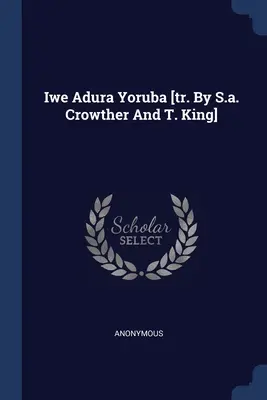 Iwe Adura Yoruba [tr. by S.a. Crowther And T. King] - Iwe Adura Yoruba [tr. By S.a. Crowther And T. King]