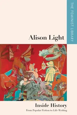 Alison Lightová - Vnútri histórie: Od populárnej fikcie k písaniu o živote - Alison Light - Inside History: From Popular Fiction to Life-Writing