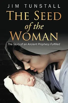 Semeno ženy: Príbeh o splnenom starovekom proroctve - The Seed of the Woman: The Story of an Ancient Prophecy Fulfilled