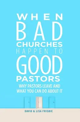 Keď sa dobrým pastierom stávajú zlé cirkvi: Prečo pastori odchádzajú a čo s tým môžete urobiť - When Bad Churches Happen to Good Pastors: Why Pastors Leave and What You Can Do about It