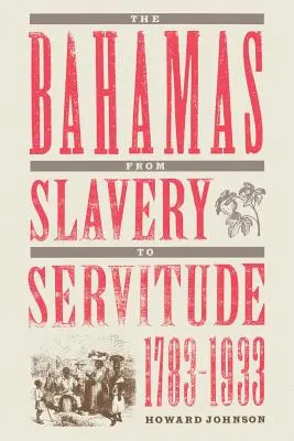 Bahamy od otroctva k nevoľníctvu, 1783 - 1933 - The Bahamas from Slavery to Servitude, 1783-1933