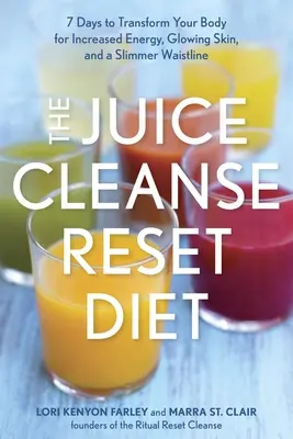Očistná šťavová diéta: 7 dní na premenu vášho tela pre zvýšenie energie, žiarivú pokožku a štíhlejší pás - The Juice Cleanse Reset Diet: 7 Days to Transform Your Body for Increased Energy, Glowing Skin, and a Slimmer Waistline