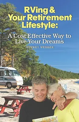 RVing & váš životný štýl na dôchodku: Nákladovo efektívny spôsob, ako žiť svoje sny - RVing & Your Retirement Lifestyle: A Cost Effective Way to Live Your Dreams