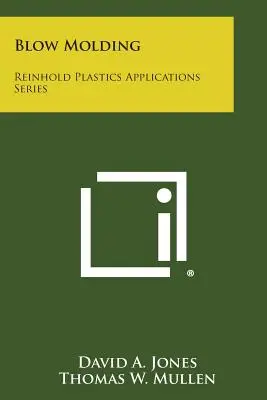 Fúkanie: Reinhold Plastics Applications Series - Blow Molding: Reinhold Plastics Applications Series