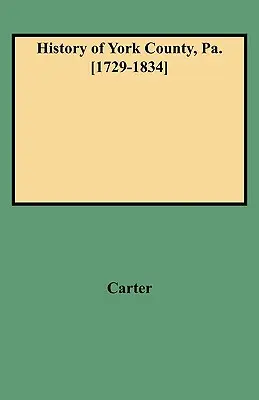 Dejiny okresu York, Pa. [1729-1834] (nová verzia s dodatkami) - History of York County, Pa. [1729-1834] (New W/Additions)