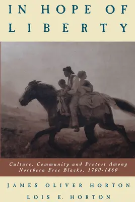 V nádeji na slobodu: 1700-1860: Kultúra, komunita a protest medzi slobodnými černochmi zo severu - In Hope of Liberty: Culture, Community and Protest Among Northern Free Blacks, 1700-1860