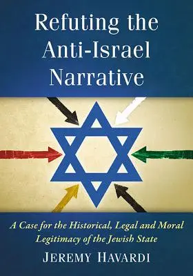 Vyvrátenie protiizraelského naratívu: Historická, právna a morálna legitímnosť židovského štátu - Refuting the Anti-Israel Narrative: A Case for the Historical, Legal and Moral Legitimacy of the Jewish State