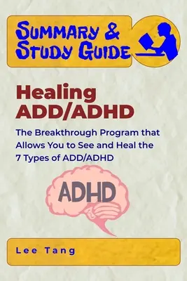 Zhrnutie a študijná príručka - Liečenie ADD/ADHD: Prelomový program, ktorý vám umožní vidieť a liečiť 7 typov ADD/ADHD - Summary & Study Guide - Healing ADD/ADHD: The Breakthrough Program that Allows You to See and Heal the 7 Types of ADD/ADHD