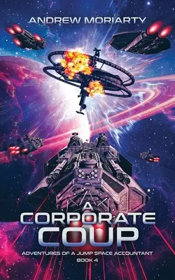 Korporátny prevrat: Dobrodružstvá účtovníka zo skokového vesmíru, kniha 4 - A Corporate Coup: Adventures of a Jump Space Accountant Book 4