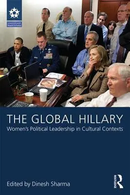 The Global Hillary (Globálny kopec): Hillary: Selected Best Studies: Women's Political Leadership in Cultural Contexts (Ženské politické vodcovstvo v kultúrnych kontextoch) - The Global Hillary: Women's Political Leadership in Cultural Contexts