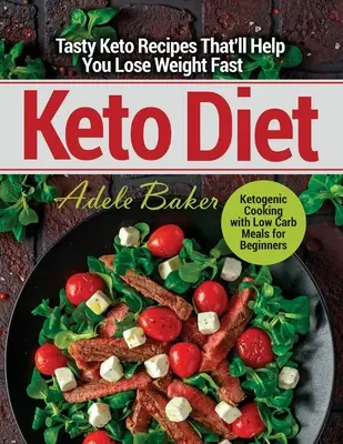 Keto diéta: Chutné keto recepty, ktoré vám pomôžu rýchlo schudnúť. Ketogénne varenie s jedlami s nízkym obsahom uhľohydrátov pre začiatočníkov - Keto Diet: Tasty Keto Recipes That'll Help You Lose Weight Fast. Ketogenic Cooking with Low Carb Meals for Beginners