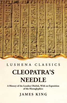 Kleopatrina ihla História londýnskeho obelisku s výkladom hieroglyfov - Cleopatra's Needle A History of the London Obelisk, With an Exposition of the Hieroglyphics