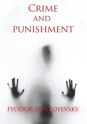 Zločin a trest: Fiodor Dostojevskij (Fedor Dostojevskij) - Crime and punishment: A novel by the Russian author Fyodor Dostoevsky (Fedor Dostoevski)