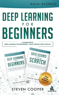 Hlboké učenie pre začiatočníkov: 2 rukopisy: Hlboké učenie pre začiatočníkov a dátová veda od nuly - Deep Learning For Beginners: 2 Manuscripts: Deep Learning For Beginners And Data Science From Scratch
