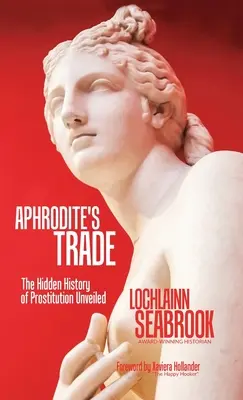 Afroditin obchod: Odhalené skryté dejiny prostitúcie - Aphrodite's Trade: The Hidden History of Prostitution Unveiled