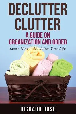 Odstráňte neporiadok: Príručka o organizácii a poriadku - Declutter Clutter: A Guide on Organization and Order