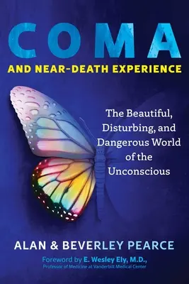Kóma a zážitok blízky smrti: Krásny, znepokojujúci a nebezpečný svet nevedomia - Coma and Near-Death Experience: The Beautiful, Disturbing, and Dangerous World of the Unconscious