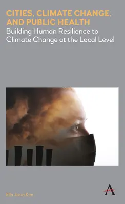 Mestá, zmena klímy a verejné zdravie: Budovanie odolnosti ľudí voči zmene klímy na miestnej úrovni - Cities, Climate Change, and Public Health: Building Human Resilience to Climate Change at the Local Level