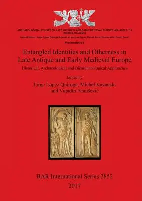 Spletité identity a inakosť v neskoroantickej a ranostredovekej Európe: historické, archeologické a bioarcheologické prístupy - Entangled Identities and Otherness in Late Antique and Early Medieval Europe: Historical, Archaeological and Bioarchaeological Approaches