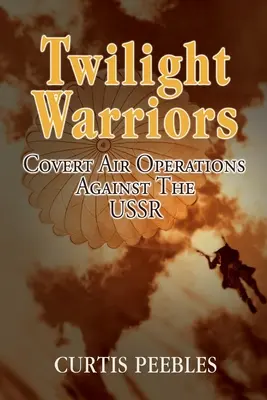 Bojovníci súmraku: Tajné letecké operácie proti ZSSR - Twilight Warriors: Covert Air Operations Against the USSR