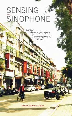 Vnímanie sinofónu: Mestské spomienkové krajiny v súčasnej beletrii - Sensing the Sinophone: Urban Memoryscapes in Contemporary Fiction