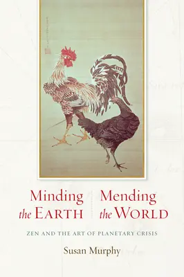 Minding the Earth, Mending the World (Starostlivosť o Zem, náprava sveta): Zen a umenie riešenia planetárnych kríz - Minding the Earth, Mending the World: Zen and the Art of Planetary Crisis