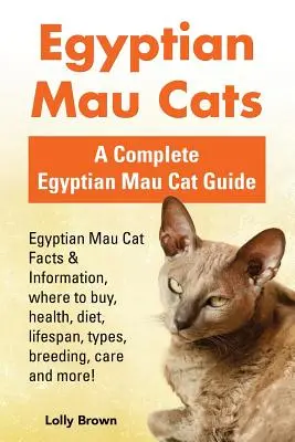 Egyptské mačky Mau: Kočky egyptské Mau: fakty a informácie, kde kúpiť, zdravie, strava, dĺžka života, typy, chov, starostlivosť a ďalšie! Kompletný - Egyptian Mau Cats: Egyptian Mau Cat Facts & Information, where to buy, health, diet, lifespan, types, breeding, care and more! A Complete