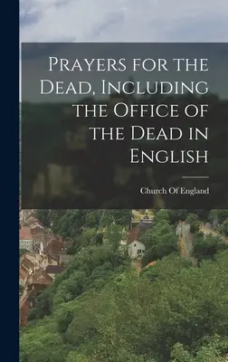 Modlitby za zosnulých vrátane ofícia za zosnulých v angličtine - Prayers for the Dead, Including the Office of the Dead in English