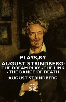 Hry Augusta Strindberga: Tanec smrti - Hra o snoch - Plays by August Strindberg: The Dream Play - The Link - The Dance of Death