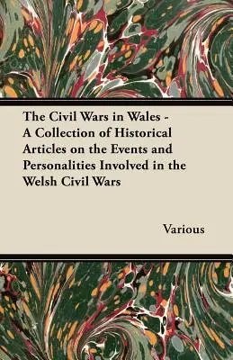 Občianske vojny vo Walese - zbierka historických článkov o udalostiach a osobnostiach zapojených do waleských občianskych vojen - The Civil Wars in Wales - A Collection of Historical Articles on the Events and Personalities Involved in the Welsh Civil Wars
