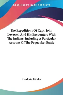 Výpravy kapitána Johna Lovewella a jeho stretnutia s Indiánmi; vrátane osobitného opisu bitky pri Pequaukete - The Expeditions Of Capt. John Lovewell And His Encounters With The Indians; Including A Particular Account Of The Pequauket Battle