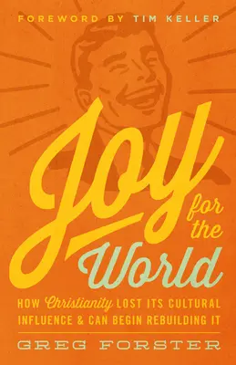 Radosť pre svet: Ako kresťanstvo stratilo svoj kultúrny vplyv a môže ho začať obnovovať - Joy for the World: How Christianity Lost Its Cultural Influence and Can Begin Rebuilding It
