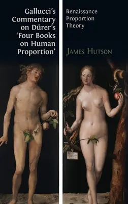 Gallucciho komentár k Drerovým „Štyrom knihám o ľudských proporciách“: Renesančná teória proporcií - Gallucci's Commentary on Drer's 'Four Books on Human Proportion': Renaissance Proportion Theory