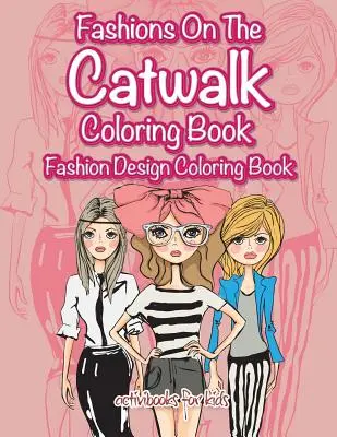 Móda na móle Omaľovánky: Omaľovánky o módnom dizajne - Fashions On The Catwalk Coloring Book: Fashion Design Coloring Book