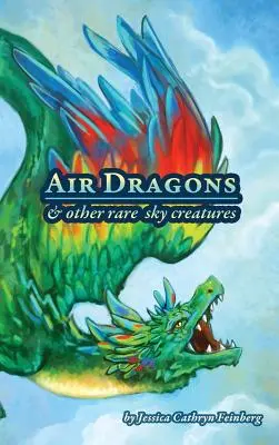 Vzdušní draci a iné vzácne nebeské tvory: Terénny sprievodca - Air Dragons & Other Rare Sky Creatures: A Field Guide