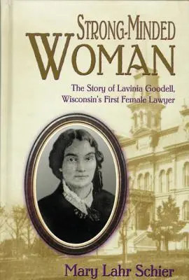 Žena so silnou mysľou: Príbeh Lavinie Goodellovej, prvej právničky vo Wisconsine - Strong-Minded Woman: The Story of Lavinia Goodell, Wisconsin's First Female Lawyer