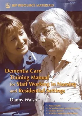 Príručka odbornej prípravy v oblasti starostlivosti o osoby s demenciou pre personál pracujúci v opatrovateľských a rezidenčných zariadeniach - Dementia Care Training Manual for Staff Working in Nursing and Residential Settings