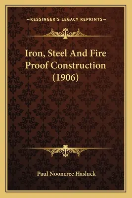 Konštrukcie zo železa, ocele a ohňovzdorné konštrukcie (1906) - Iron, Steel and Fire Proof Construction (1906)