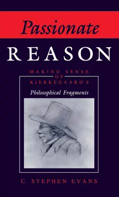 Vášnivý rozum: Kierkegaardove filozofické fragmenty: zmysel - Passionate Reason: Making Sense of Kierkegaard's Philosophical Fragments