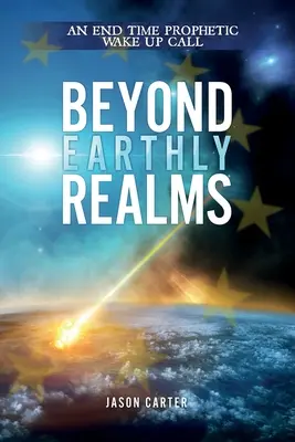 Za hranicami pozemských sfér: Prorocký budíček o konci sveta - Beyond Earthly Realms: An End Time Prophetic Wake Up Call