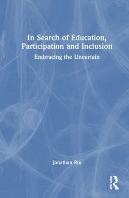 Hľadanie vzdelávania, participácie a inklúzie: Prijať neistotu - In Search of Education, Participation and Inclusion: Embrace the Uncertain