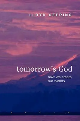 Zajtrajší Boh: Ako si vytvárame svoje svety - Tomorrow's God: How We Create Our Worlds