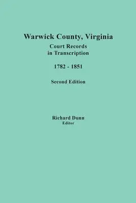 Warwick County, Virginia, súdne záznamy v prepise, 1782-1851. Druhé vydanie - Warwick County, Virginia, Court Records in Transcription, 1782-1851. Second Edition