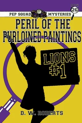 Pep Squad Mysteries Book 26: Peril of the Purloined Paintings