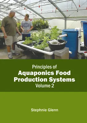 Princípy akvaponických systémov výroby potravín: Princípy akvakultúry a akvakultúrnych systémov: 2. zväzok - Principles of Aquaponics Food Production Systems: Volume 2