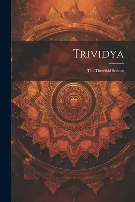 Trividya: Triviáda: trojnásobná veda - Trividya: The Threefold Science