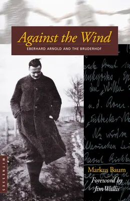 Proti vetru: Eberhard Arnold a Bruderhof - Against the Wind: Eberhard Arnold and the Bruderhof