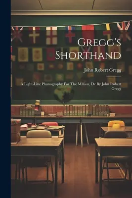 Gregg's Shorthand: John Robert Gregg: Light-line Phonography For The Million (1919) - Gregg's Shorthand: A Light-line Phonography For The Million, Dc By John Robert Gregg