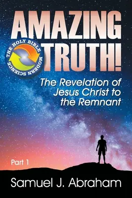 Úžasná pravda!: Zjavenie Ježiša Krista ostatkom - Amazing Truth!: The Revelation of Jesus Christ to the Remnant